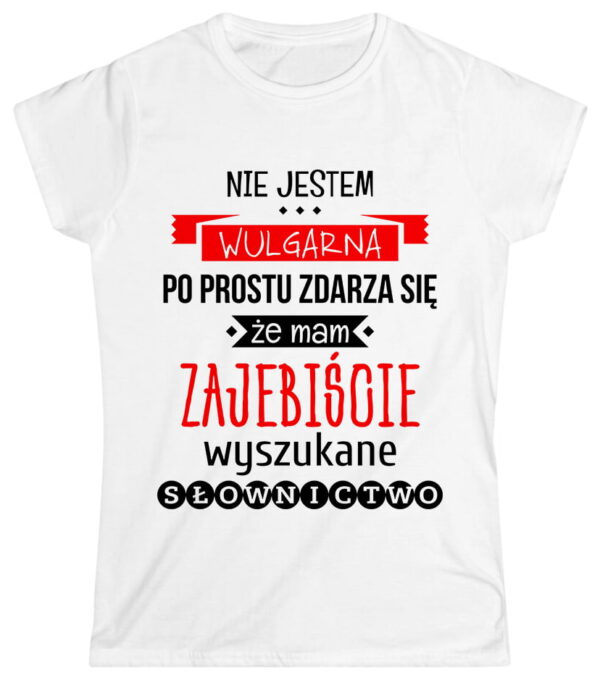 Nie jestem wulgarna, po prostu zdarza się, że mam zajebiście wyszukane słownictwo