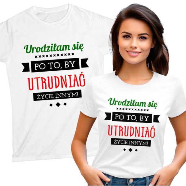 Urodziłam się po to, by utrudniać życie innym!