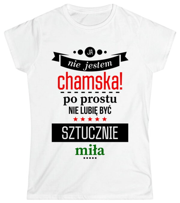 Ja nie jestem chamska! Po prostu nie lubię być sztucznie miła