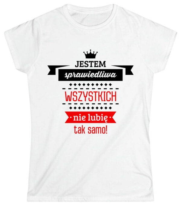 Jestem sprawiedliwa - wszystkich nie lubię tak samo!