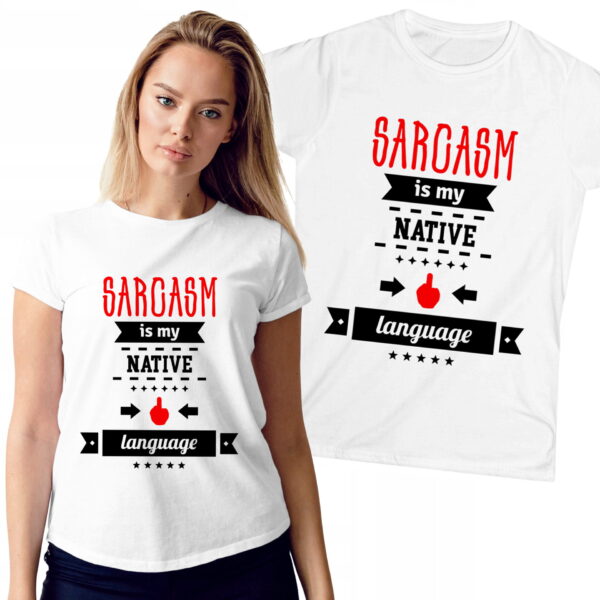 Sarcasm is my native language
