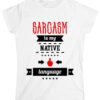 Sarcasm is my native language