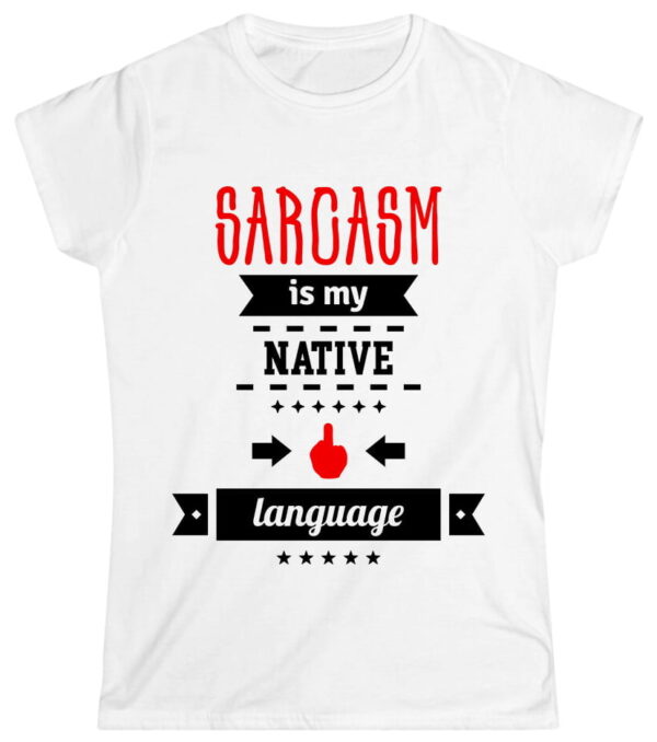 Sarcasm is my native language