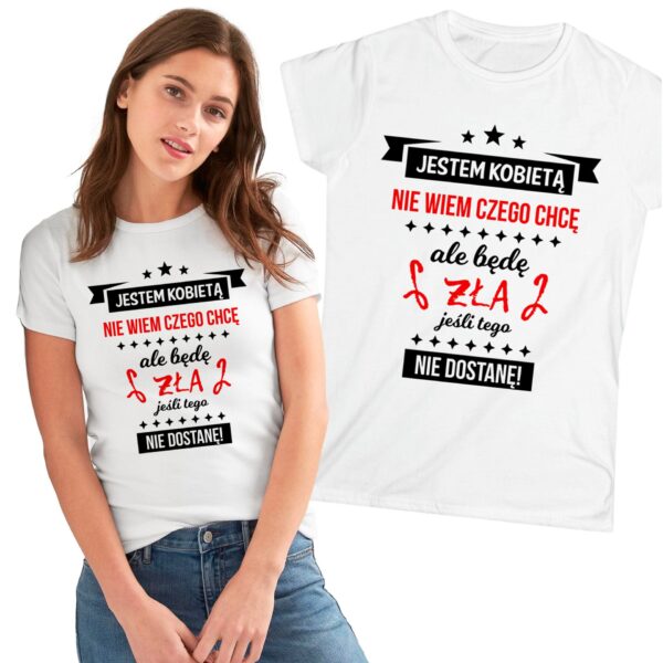 Jestem kobietą, nie wiem czego chce, ale będę zła jeśli tego nie dostanę