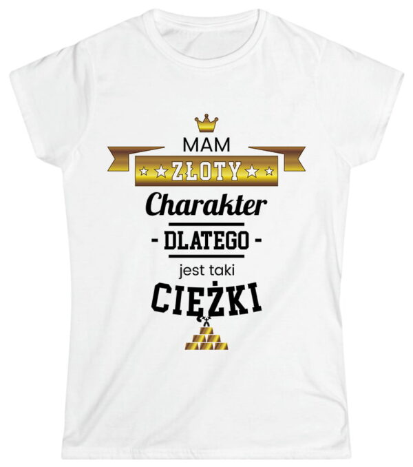 Mam złoty charakter dlatego jest taki ciężki