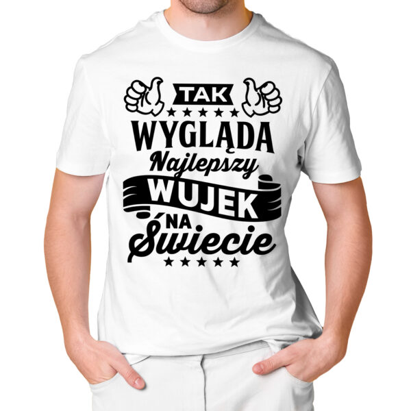 KOSZULKA DLA WUJKA TAK WYGLĄDA NAJLEPSZY WUJEK NA ŚWIECIE
