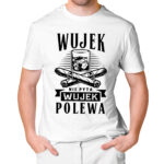 KOSZULKA DLA WUJKA WUJEK NIE PYTA WUJEK POLEWA