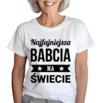 KOSZULKA Z NADRUKIEM NA DZIEŃ BABACI - NAJFAJNIEJSZA BABCIA NA ŚWIECIE