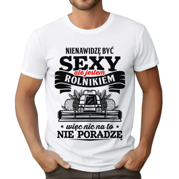 KOSZULKA Z NADRUKIEM DLA ROLNIKA - NIENAWIDZĘ BYĆ SEXY ALE JESTEM ROLNIKIEM WIĘC NIC NA TO NIE PORADZĘ