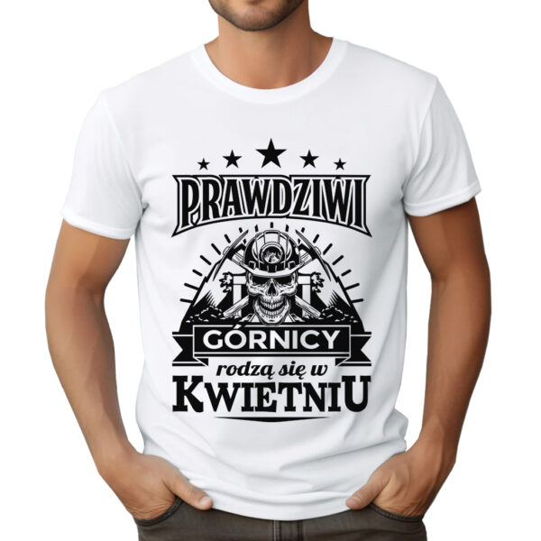 KOSZULKA Z NADRUKIEM DLA GÓRNIKA PRAWDZIWI GÓRNICY RODZĄ SIĘ W [MIESIĄC]
