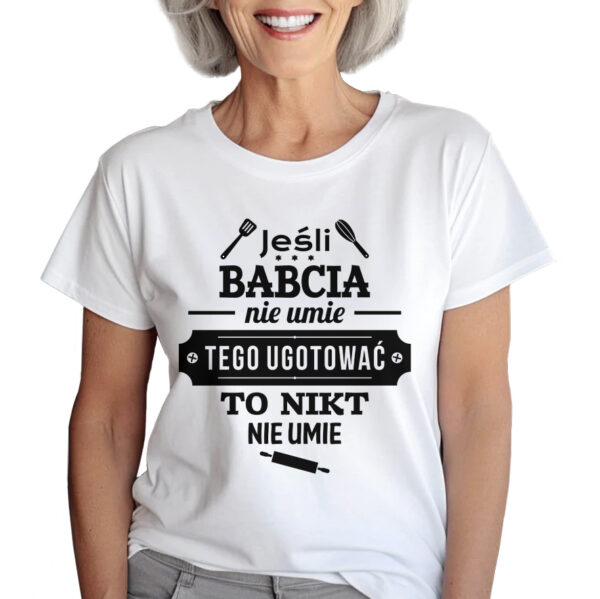 KOSZULKA Z NADRUKIEM NA DZIEŃ BABACI - JEŚLI BABCIA NIE UMIE TEGO UGOTOWAĆ TO NIKT NIE UMIE