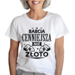 KOSZULKA Z NADRUKIEM NA DZIEŃ BABACI - BABCIA CENNIEJSZA NIŻ ZŁOTO