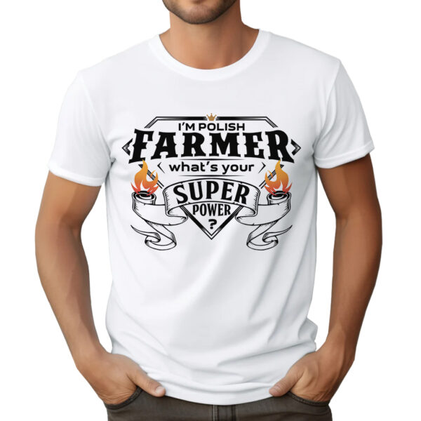 KOSZULKA Z NADRUKIEM DLA ROLNIKA - I'M POLISH FARMER WHAT'S YOUR SUPER POWER?