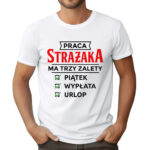 KOSZULKA Z NADRUKIEM DLA STRAŻAKA - PRACA STRAŻAKA MA TRZY ZALETY PIĄTEK WYPŁATA URLOP