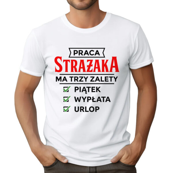 KOSZULKA Z NADRUKIEM DLA STRAŻAKA - PRACA STRAŻAKA MA TRZY ZALETY PIĄTEK WYPŁATA URLOP