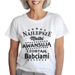 KOSZULKA Z NADRUKIEM NA DZIEŃ BABACI - NAJLEPSZE MATKI AWANSUJĄ I ZOSTAJĄ BABCIAMI