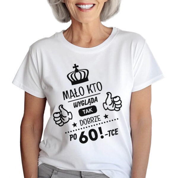 KOSZULKA Z NADRUKIEM NA DZIEŃ BABACI - MAŁO KTO WYGLĄDA TAK DOBRZE PO 60-TCE!