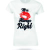 Koszulka z nadrukiem na Dzień Kobiet, Walentynki - MRS ALWAYS RIGHT
