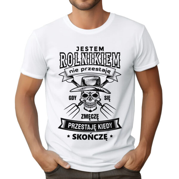 KOSZULKA Z NADRUKIEM DLA ROLNIKA - JESTEM ROLNIKIEM NIE PRZESTAJĘ GDY SIĘ ZMĘCZĘ PRZESTAJĘ KIEDY SKOŃCZĘ