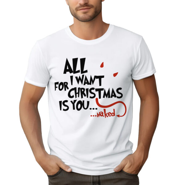 KOSZULKA Z NADRUKIEM NA ŚWIĘTA BOŻEGO NARODZENIA - ALL I WANT FOR CHRISTMAS IS YOU... ...NAKED