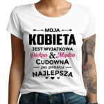 Koszulka z nadrukiem na Dzień Kobiet, Walentynki - MOJA KOBIETA JEST WYJĄTKOWA Piękna Mądra CUDOWNA po prostu NAJLEPSZA