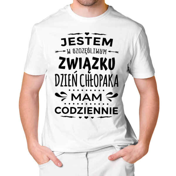 KOSZULKA NA DZIEŃ CHŁOPAKA, WALENTYNKI - JESTEM W SZCZĘŚLIWYM ZWIĄZKU DZIEŃ CHŁOPAKA MAM CODZIENNIE