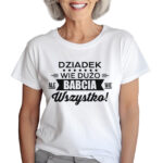 KOSZULKA Z NADRUKIEM NA DZIEŃ BABACI - DZIADEK WIE DUŻO ALE BABCIA WIE WSZYSTKO!