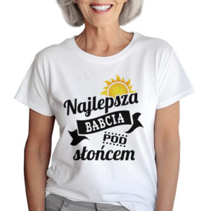 KOSZULKA Z NADRUKIEM NA DZIEŃ BABACI - NAJLEPSZA BABCIA POD SŁOŃCEM