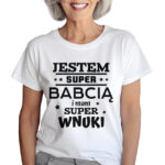 KOSZULKA Z NADRUKIEM NA DZIEŃ BABACI - JESTEM SUPER BABCIĄ I MAM SUPER WNUKI