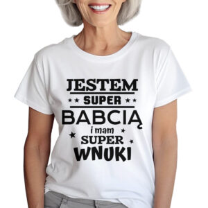 KOSZULKA Z NADRUKIEM NA DZIEŃ BABACI - JESTEM SUPER BABCIĄ I MAM SUPER WNUKI
