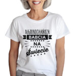 KOSZULKA Z NADRUKIEM NA DZIEŃ BABACI - NAJUKOCHAŃSZA BABCIA NA ŚWIECIE