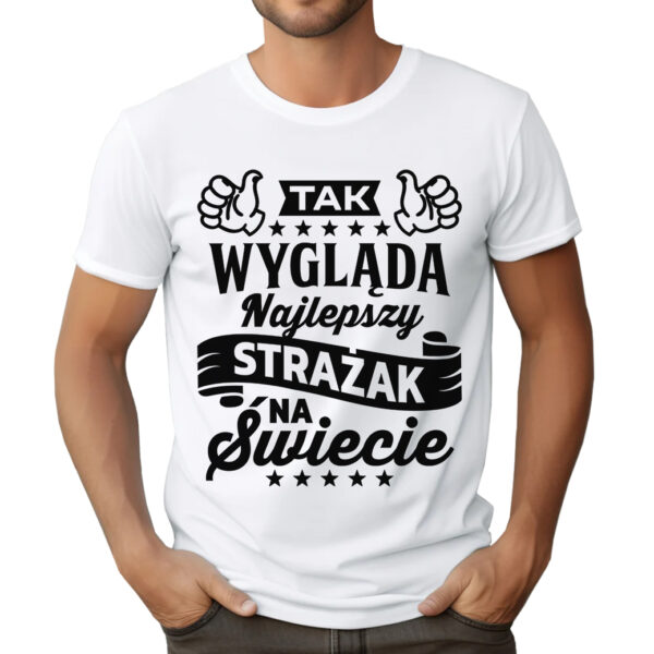 KOSZULKA Z NADRUKIEM DLA STRAŻAKA - TAK WYGLĄDA NAJLEPSZY STRAŻAK NA ŚWIECIE