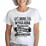 KOSZULKA Z NADRUKIEM NA DZIEŃ BABACI - TAK WYGLĄDA NAJLEPSZA BABCIA NA ŚWIECIE
