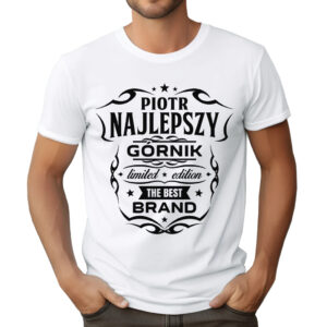 KOSZULKA Z NADRUKIEM DLA GÓRNIKA NAJLEPSZY GÓRNIK LIMITED EDITION THE BEST BRAND