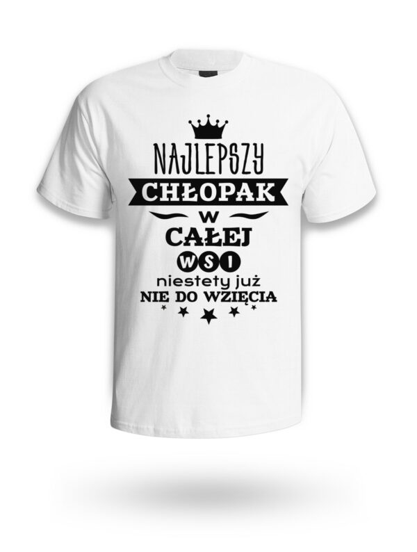 KOSZULKA NA DZIEŃ CHŁOPAKA, WALENTYNKI - NAJLEPSZY CHŁOPAK W CAŁEJ WSI NIESTETY JUŻ NIE DO WZIĘCIA