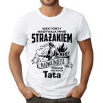 KOSZULKA Z NADRUKIEM DLA STRAŻAKA - NIEKTÓRZY NAZYWAJĄ MNIE STRAŻAKIEM ALE NAJWAŻNIEJSI MÓWIĄ NA MNIE TATA