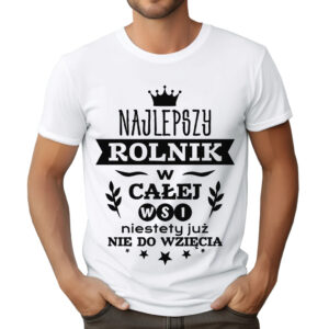 KOSZULKA Z NADRUKIEM DLA ROLNIKA - NAJLEPSZY ROLNIK W CAŁEJ WSI NIESTETY JUŻ NIE DO WZIĘCIA