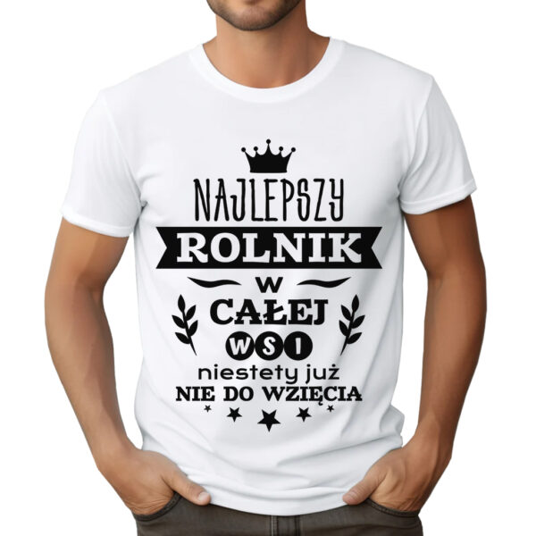 KOSZULKA Z NADRUKIEM DLA ROLNIKA - NAJLEPSZY ROLNIK W CAŁEJ WSI NIESTETY JUŻ NIE DO WZIĘCIA