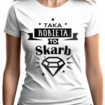 KOSZULKA Z NADRUKIEM NA DZIEŃ KOBIET WALENTYNKI - TAKA KOBIETA DO SKARB