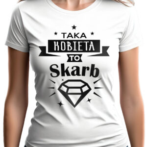KOSZULKA Z NADRUKIEM NA DZIEŃ KOBIET WALENTYNKI - TAKA KOBIETA DO SKARB