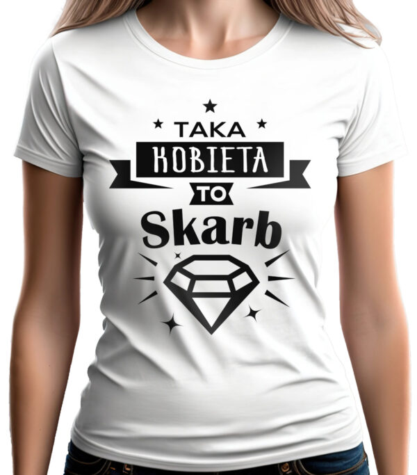 KOSZULKA Z NADRUKIEM NA DZIEŃ KOBIET WALENTYNKI - TAKA KOBIETA DO SKARB