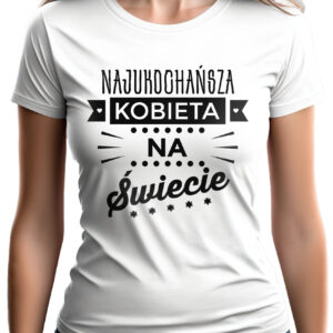 KOSZULKA Z NADRUKIEM NA DZIEŃ KOBIET WALENTYNKI - NAJUKOCHAŃSZA KOBIETA NA ŚWIECIE