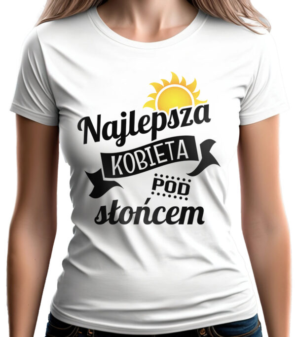 KOSZULKA Z NADRUKIEM NA DZIEŃ KOBIET WALENTYNKI - NAJLEPSZA KOBIETA POD SŁOŃCEM