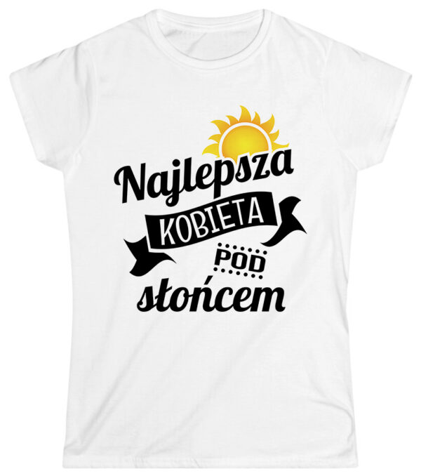 KOSZULKA Z NADRUKIEM NA DZIEŃ KOBIET WALENTYNKI - NAJLEPSZA KOBIETA POD SŁOŃCEM