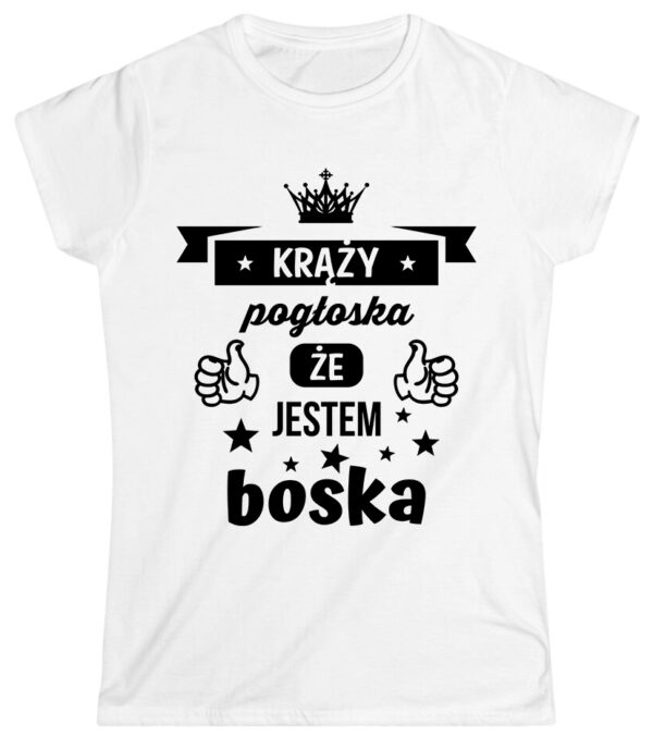 KOSZULKA Z NADRUKIEM NA DZIEŃ KOBIET WALENTYNKI - KRĄŻY POGŁOSKA ŻE JESTEM BOSKA