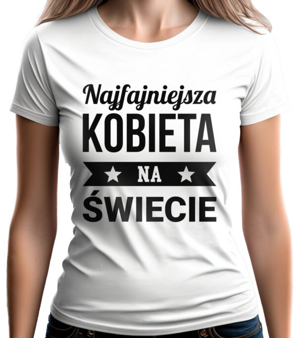 KOSZULKA Z NADRUKIEM NA DZIEŃ KOBIET WALENTYNKI - NAJFAJNIEJSZA KOBIETA NA ŚWIECIE