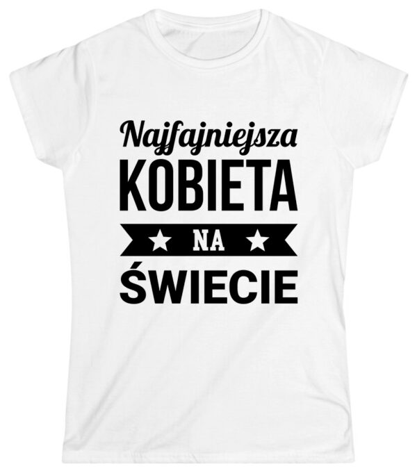 KOSZULKA Z NADRUKIEM NA DZIEŃ KOBIET WALENTYNKI - NAJFAJNIEJSZA KOBIETA NA ŚWIECIE