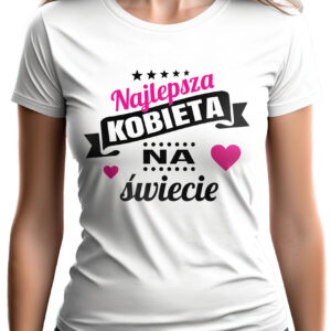 KOSZULKA Z NADRUKIEM NA DZIEŃ KOBIET WALENTYNKI - NAJLEPSZA KOBIETA NA ŚWIECIE