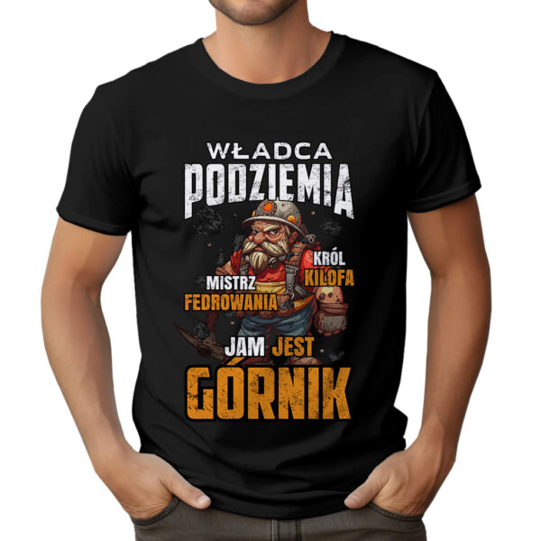 KOSZULKA DLA GÓRNIKA PREZENT BARBÓRKA - WŁADCA PODZIEMIA KRÓL KILOFA MISTRZ FEDROWANIA JAM JEST GÓRNIK