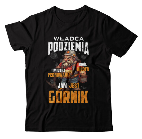 KOSZULKA DLA GÓRNIKA PREZENT BARBÓRKA - WŁADCA PODZIEMIA KRÓL KILOFA MISTRZ FEDROWANIA JAM JEST GÓRNIK